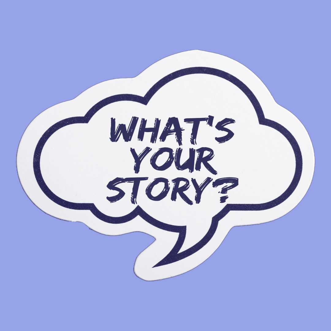 A speech bubble featuring the phrase "What's your story?" encouraging dialogue and storytelling.